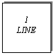 Text Box: 1
LINE

